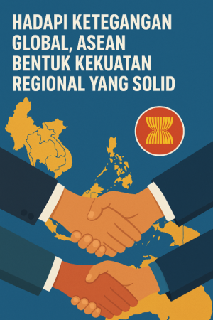 Hadapi Ketegangan Global, ASEAN Bentuk Kekuatan Regional yang Solid